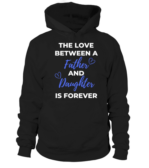The Love Between A Father And Daughter Is Forever Hoodie Unisex