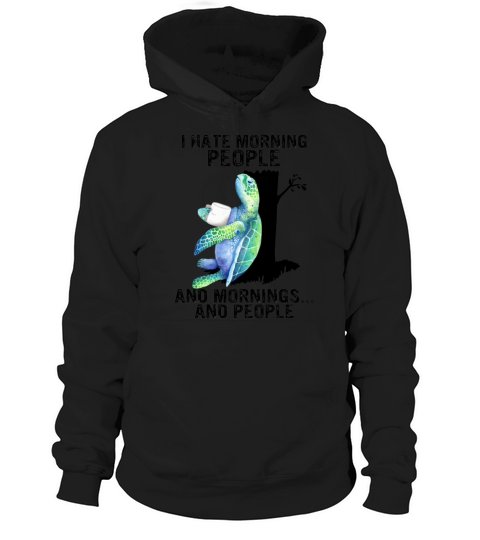Turtle I Hate Morning People And Mornings Cute Sea Hoodie Unisex