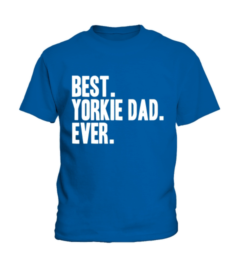 Best Yorkie Dad Ever Shirt Yorkies Terriers Shirts Kids T-Shirt