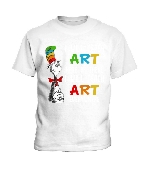 Dr Seuss I will teach art here or there I will teach art everywhere Kids T-Shirt