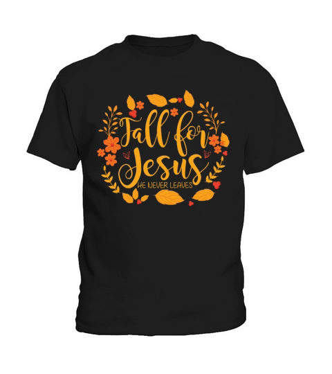 Fall For Jesus He Never Leaves Christian Girls Kids T-Shirt