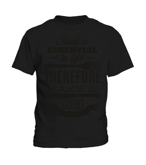 food is essential to life thereforme make is good Kids T-Shirt