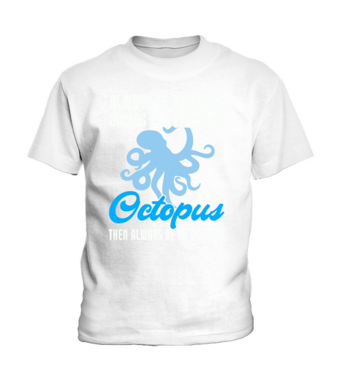 Funny Always Be Yourself Unless You Can Be Octopus Kids T-Shirt