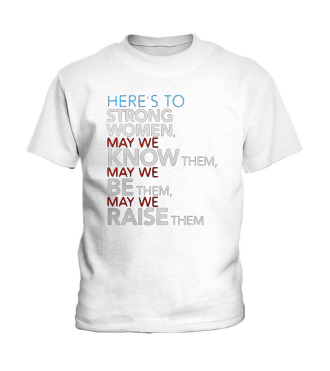 HERES TO STRONG WOMEN FEMINIST QUOTE TSHIRT Kids T-Shirt