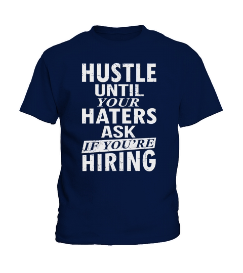 Hustle until your haters ask if youre hiring tee shirt Kids T-Shirt
