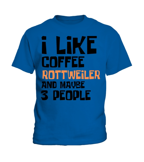 I Like Coffee Rettweiler And Maybe 3 People Kids T-Shirt