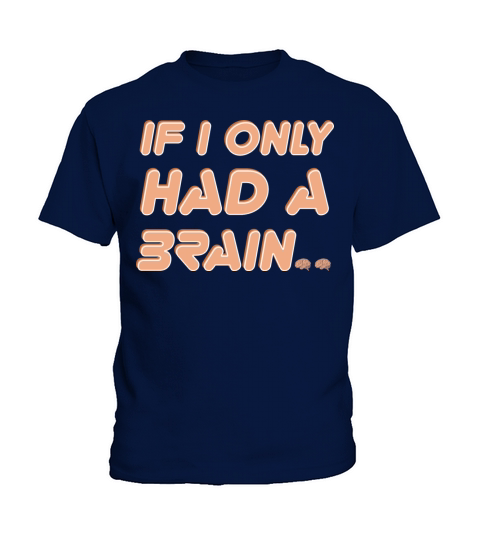 If I Only Had A Brain Humor Quote Kids T-Shirt
