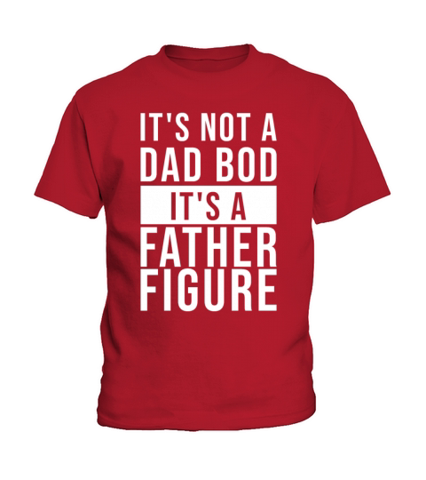 Its Not A Dad Bod Its A Father Figure Kids T-Shirt