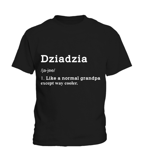 Mens Dziadzia Funny Meaning Grandpa Dziadzia Fathers Day Gifts T-Shirt Kids T-Shirt