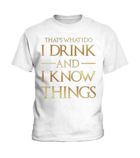 Thats What I Do I Drink And I Know Things Tee Kids T-Shirt