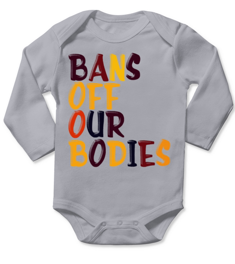Bans Off Our Bodies Pro Choice Roe v Wade Womens R Long Sleeve Baby One-Piece