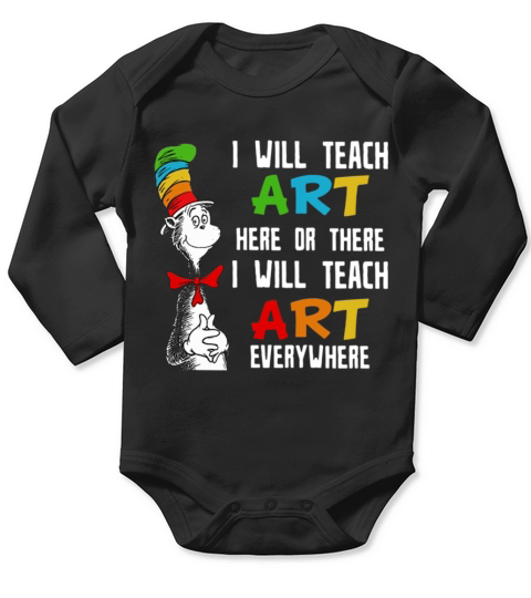 Dr Seuss I will teach art here or there I will teach art everywhere Long Sleeve Baby One-Piece