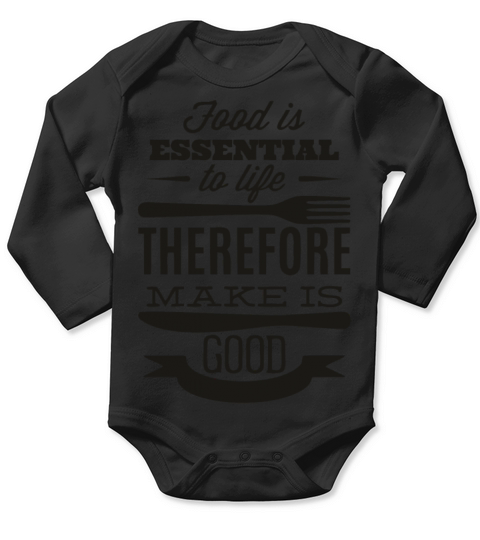 food is essential to life thereforme make is good Long Sleeve Baby One-Piece
