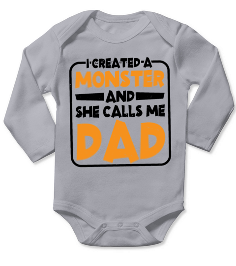 I Created A Monster And She Calls Me Dad 2 Long Sleeve Baby One-Piece