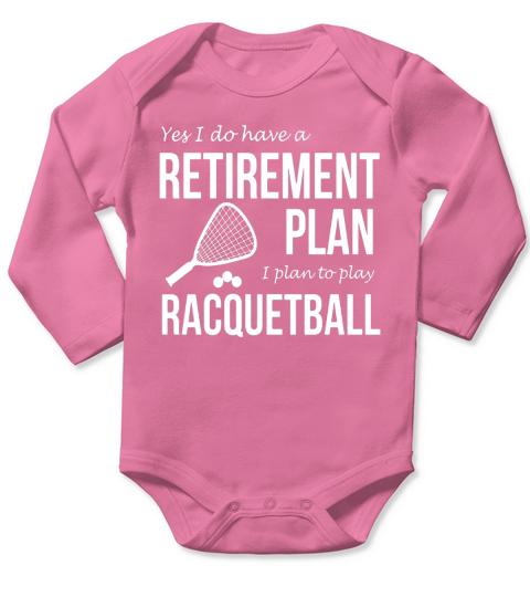 I Do Have Retirement Plan I Plan to Play Racquetball T-shirt Long Sleeve Baby One-Piece