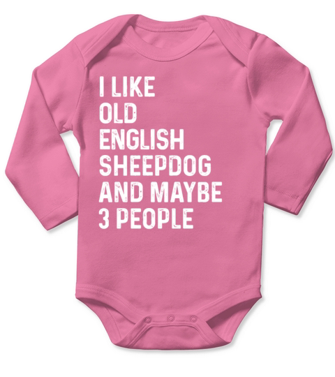 I Like Old English Sheepdog And Maybe 3 People Long Sleeve Baby One-Piece