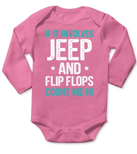 IF IT INVOLVES JEEP AND FLIP FLOPS COUNT ME IN Long Sleeve Baby One-Piece