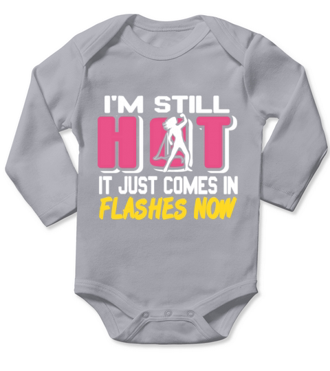 Im still HOT it just comes in Flashes now Long Sleeve Baby One-Piece