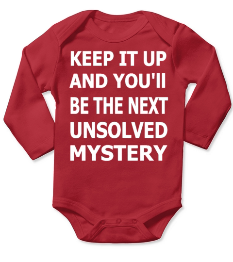 Keep It Up And Youll Be The Next Unsolved Mystery Long Sleeve Baby One-Piece