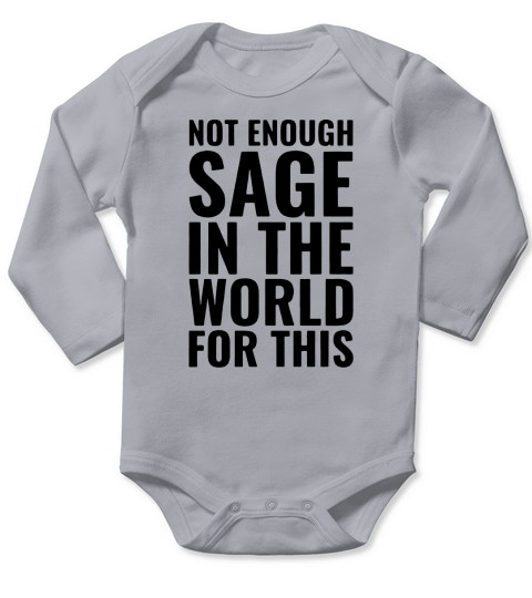 Not Enough Sage In The World For This Long Sleeve Baby One-Piece
