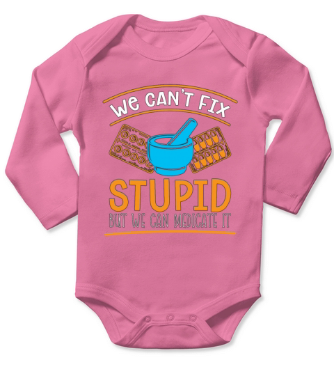 Pharmacy Technician We Cant Fix Stupid Pharmacist Long Sleeve Baby One-Piece