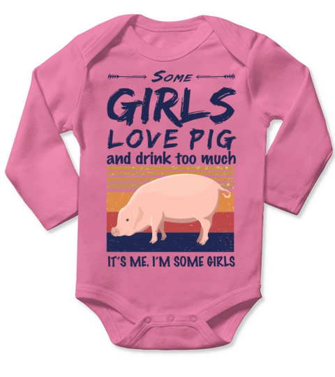 Pig Some Girls Love Pig And Drink Too Much Vintage Long Sleeve Baby One-Piece