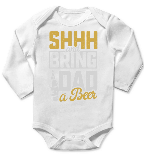 Shhh And Bring Dad A Beer T-Shirt, Funny Fathers Day Gift Long Sleeve Baby One-Piece