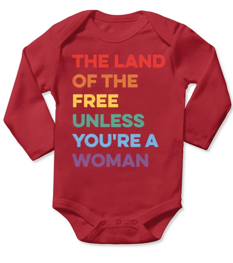 The Land Of The Free Unless Youre a Woman Rights Long Sleeve Baby One-Piece
