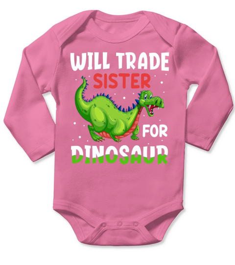Will trade sister for dinosaur Long Sleeve Baby One-Piece