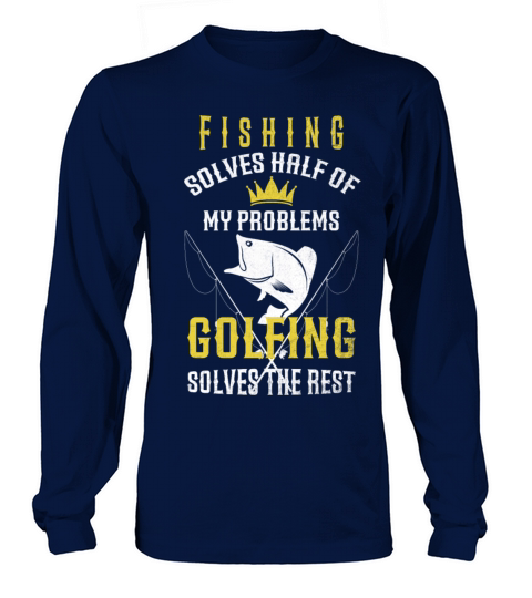 Fishing Solves Half Of My Problems Golfing Vintage Long sleeved Unisex