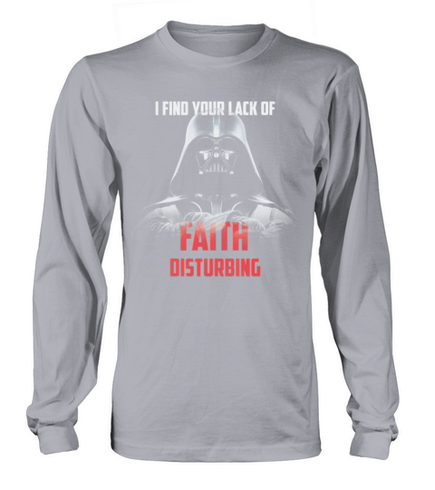 I FIND YOUR LACK OF FAITH DISTURBING T SHIRT Long sleeved Unisex