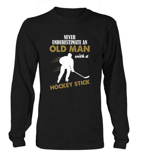 Never Underestimate An Old Man With A Hockey Stick T-Shirts 1 Long sleeved Unisex
