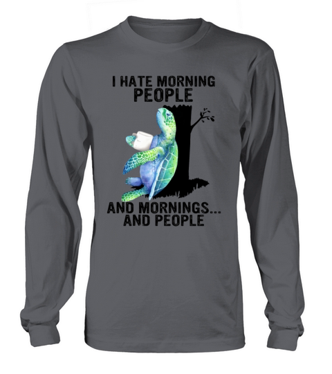 Turtle I Hate Morning People And Mornings Cute Sea Long sleeved Unisex