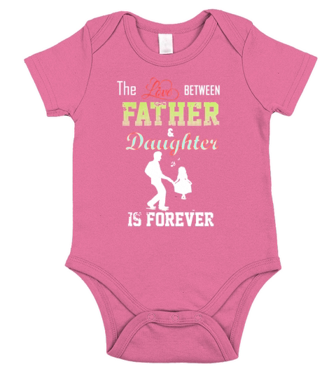 The Love Between Father And Daughter Is Forever T Shirt Short Sleeve Baby One-Piece