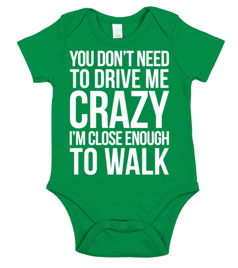 YOU DONT NEED TO DRIVE ME CRAZY IM CLOSE ENOUGH Short Sleeve Baby One-Piece