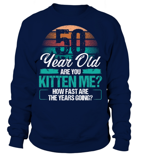 50 Year Old Funny Cat Owner Birthday Idea Kitten Sweatshirt Unisex
