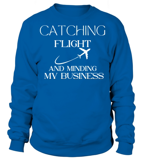 catch my flight and mind my business Sweatshirt Unisex