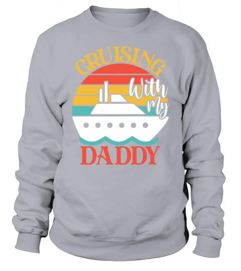 Cute Cruising with My Daddy Cruising Cruise Lovers Sweatshirt Unisex