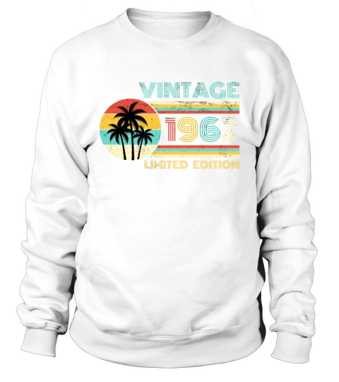 Funny Birthday Born in 1962 Limited Edition Sweatshirt Unisex