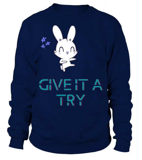 Give It a Try Smart Funny Famaily Love Life Sweatshirt Unisex