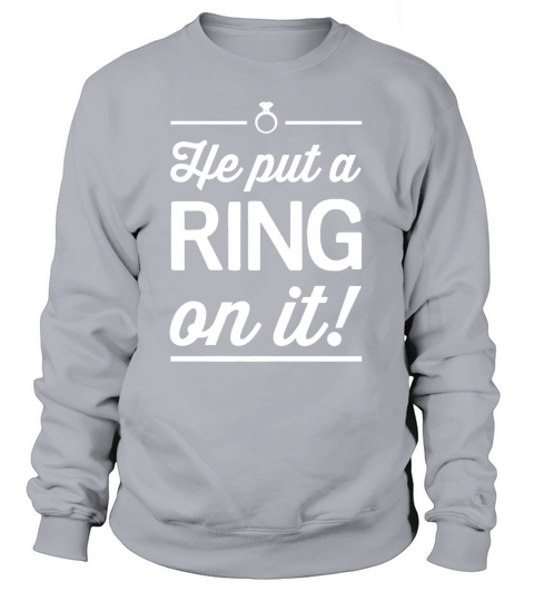 He put a ring on it T-Shirt Sweatshirt Unisex