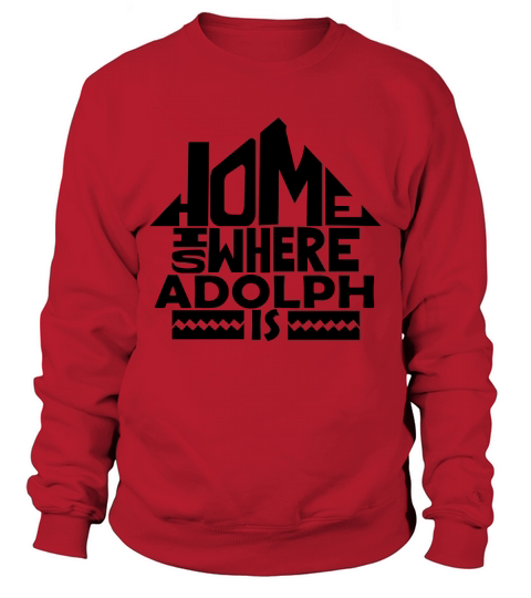 Home Is Where The Adolph Is Tshirts. Adolph Family Crest. Great Chistmas Gift Ideas Sweatshirt Unisex