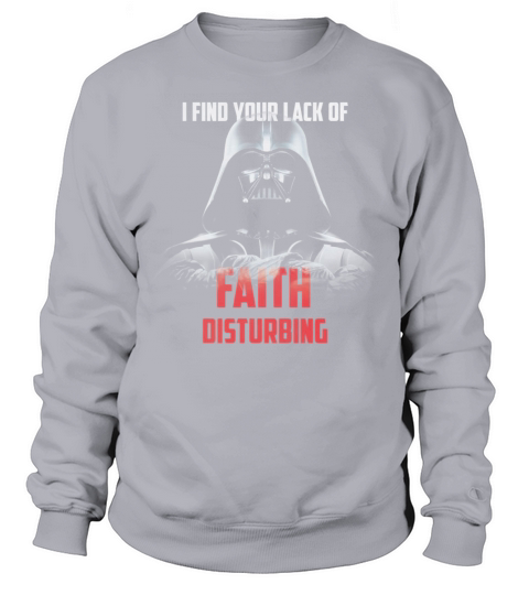 I FIND YOUR LACK OF FAITH DISTURBING T SHIRT Sweatshirt Unisex