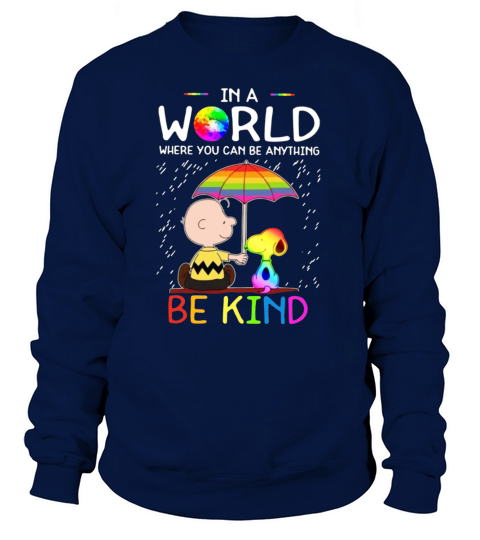 In A World Where You Can Be Anything Be Kind LGBT Pride Snoopy shirt Sweatshirt Unisex