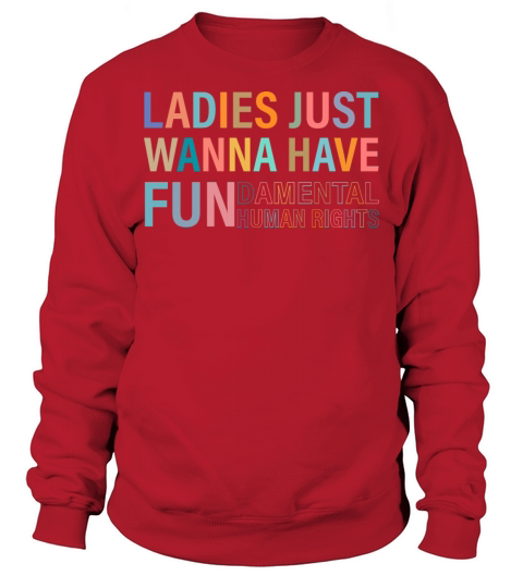 Ladies Just Wanna Have Fundamental Rights Sweatshirt Unisex