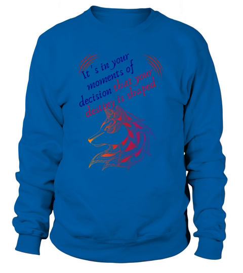 Love Moments Of Decision That Your Destiny Shaped Sweatshirt Unisex