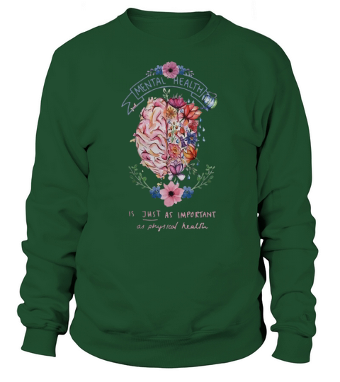 Mental health is just as important as physical health shirt Sweatshirt Unisex