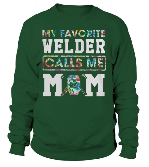My favorite welder calls me MOM Sweatshirt Unisex