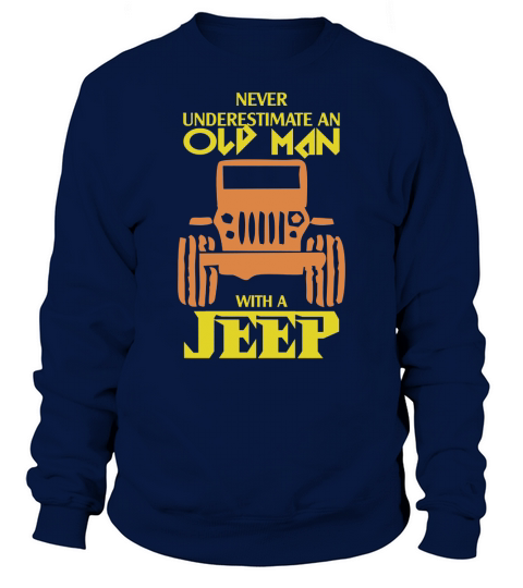 Never underestimate an old man with a jeep shirt Sweatshirt Unisex
