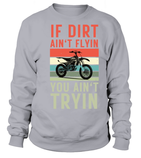 Retro Vintage If Dirt Aint Flyin You Aint Tryin Sweatshirt Unisex